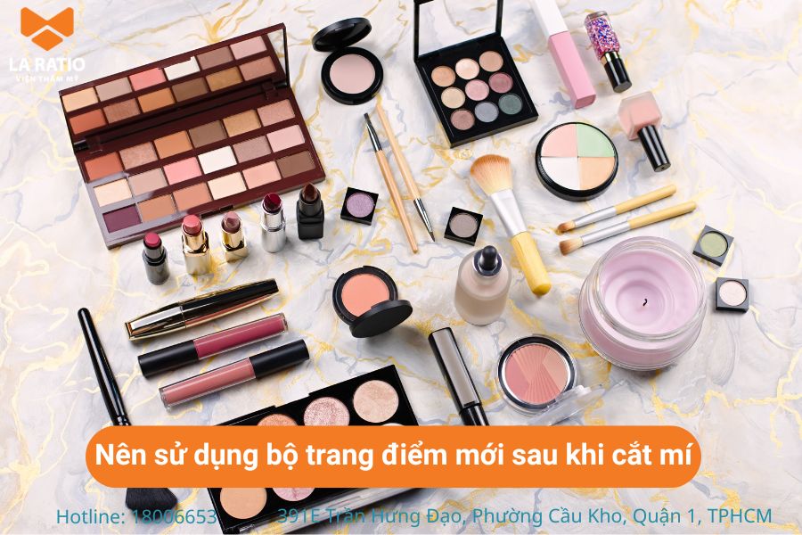 Nên ưu tiên sử dụng bộ trang điểm hoàn toàn mới sau khi cắt mí