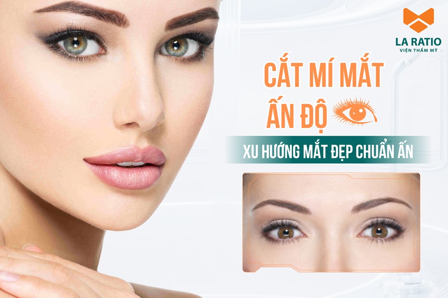 Cắt mí mắt Ấn Độ - Xu hướng mắt đẹp quyến rũ chuẩn nàng Ấn