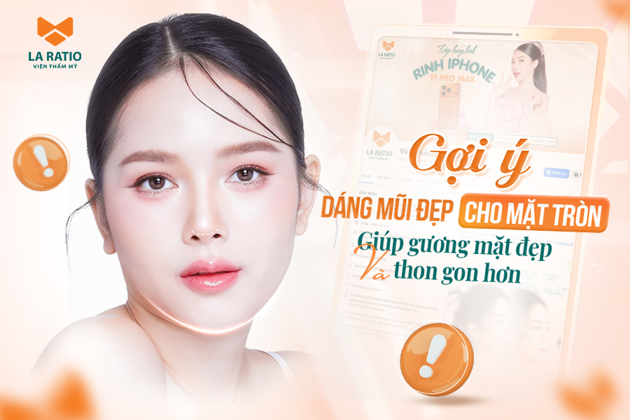 Mặt tròn nên nâng mũi gì? Gợi ý dáng mũi đẹp cho mặt tròn Mặt tròn nên nâng mũi gì? Gợi ý dáng mũi đẹp cho mặt tròn
