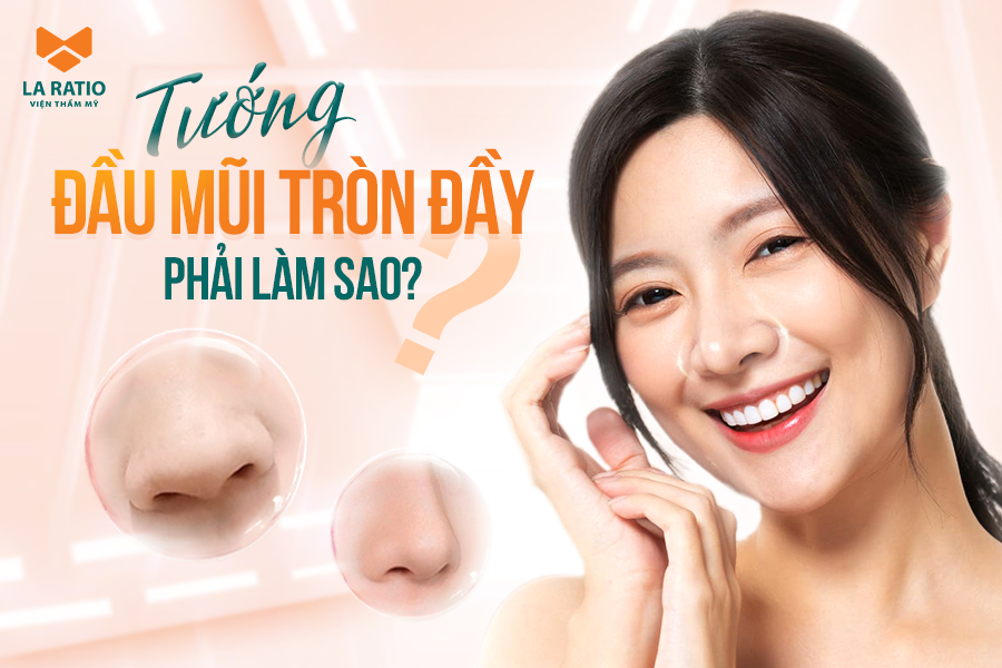 Tướng đầu mũi tròn đầy phải làm sao? Có nên thu nhỏ đầu mũi không?